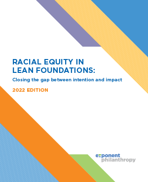 Cover page for the report titled: Racial Equity in Lean Foundations by Exponent Philanthropy; Letters in blue font with color blocks in opposite corners